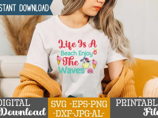 Life is a beach enjoy the waves,,summer t shirt design bundle,summer svg bundle,summer svg bundle quotes,summer svg cut file bundle,summer svg craft bundle,summer vector tshirt design,summer graphic design, summer graphic