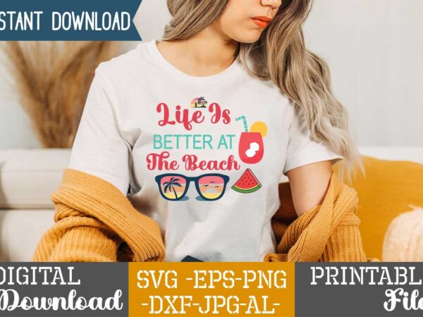 Life is better at the beach,,summer t shirt design bundle,summer svg bundle,summer svg bundle quotes,summer svg cut file bundle,summer svg craft bundle,summer vector tshirt design,summer graphic design, summer graphic tshirt