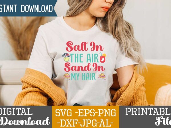 Salt in the air sand in my hair,,summer t shirt design bundle,summer svg bundle,summer svg bundle quotes,summer svg cut file bundle,summer svg craft bundle,summer vector tshirt design,summer graphic design, summer