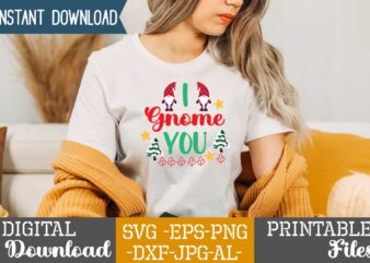 I Gnome You,gnome sweet gnome svg,gnome tshirt design, gnome vector tshirt, gnome graphic tshirt design, gnome tshirt design bundle,gnome tshirt png,christmas tshirt design,christmas svg design,gnome svg bundle on sell design .