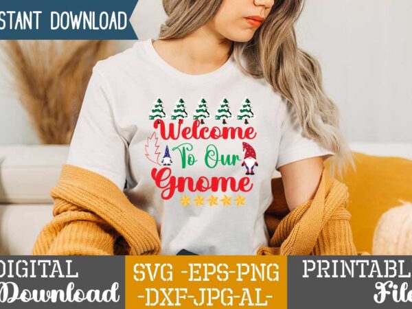 Welcome to our gnome,gnome sweet gnome svg,gnome tshirt design, gnome vector tshirt, gnome graphic tshirt design, gnome tshirt design bundle,gnome tshirt png,christmas tshirt design,christmas svg design,gnome svg bundle on sell