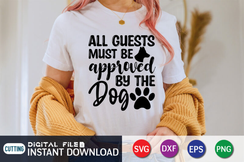 All Guests Must Be Approved By The Gog T Shirt, Approved By The Gog Shirt, Dog Lover Svg, Dog Mom Svg, Dog Bundle SVG, Dog Shirt Design, Dog vector, Funny