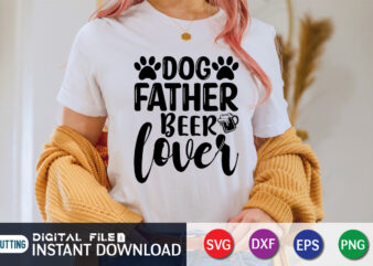 Dog Father Beer Lover T Shirt, Dog Father Shirt, Father Lover Shirt, Dog Lover Svg, Dog Mom Svg, Dog Bundle SVG, Dog Shirt Design, Dog vector, Funny Dog Svg, Dog typography, Dog Bandana svg Bundle
