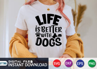 Life Is Better With Dogs T Shirt, Life Is Better Shirt, Better With Dogs Shirt, Dog Lover Svg, Dog Mom Svg, Dog Bundle SVG, Dog Shirt Design, Dog vector, Funny Dog Svg, Dog typography, Dog Bandana svg Bundle