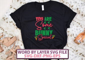 You Are Some Bunny Special t-shirt design,Happy Easter SVG Bundle, Easter SVG, Easter quotes, Easter Bunny svg, Easter Egg svg, Easter png, Spring svg, Cut Files for Cricut