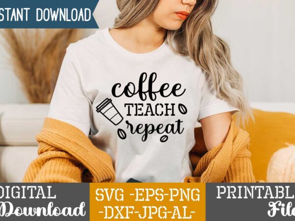 Coffee teach repeat,coffee is my valentine t shirt, coffee lover , happy valentine shirt print template, heart sign vector, cute heart vector, typography design for 14 february