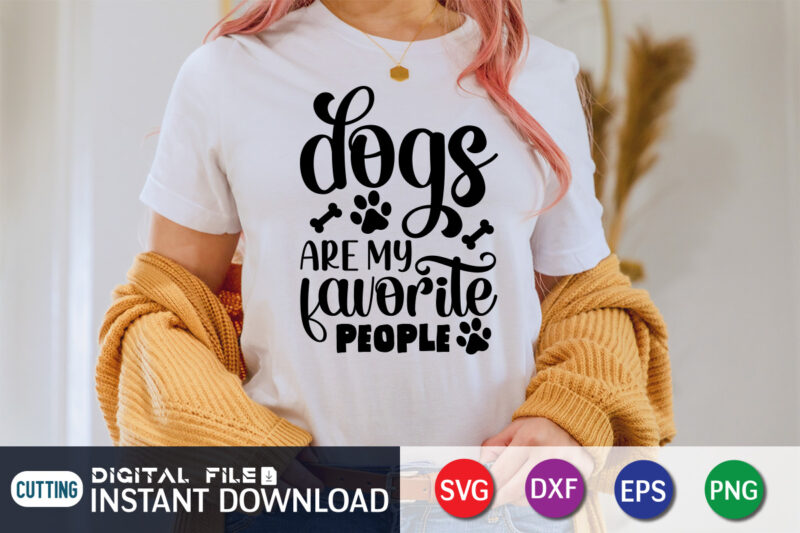 Dogs are My Favorite people T Shirt, My Favorite people Shirt, Dogs are My Favorite Shirt, Dog Lover Svg, Dog Mom Svg, Dog Bundle SVG, Dog Shirt Design, Dog vector,