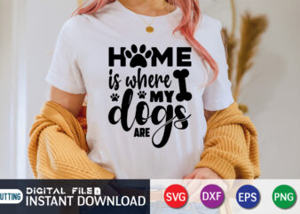 Home Is Where My Dogs Are T Shirt, Dog Lover Svg, Dog Mom Svg, Dog Bundle SVG, Dog Shirt Design, Dog vector, Funny Dog Svg, Dog typography, Dog Bandana svg Bundle