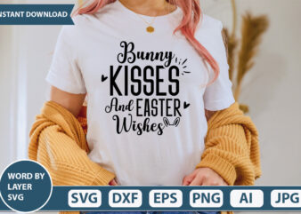 Bunny Kisses And Easter Wishes t-shirt design,Happy Easter Svg, Easter Png, Easter Svg Files, Easter Svg Files for Cricut, Easter Svg Kids, Easter Svg for Women, Easter Svg Shirt, dxf