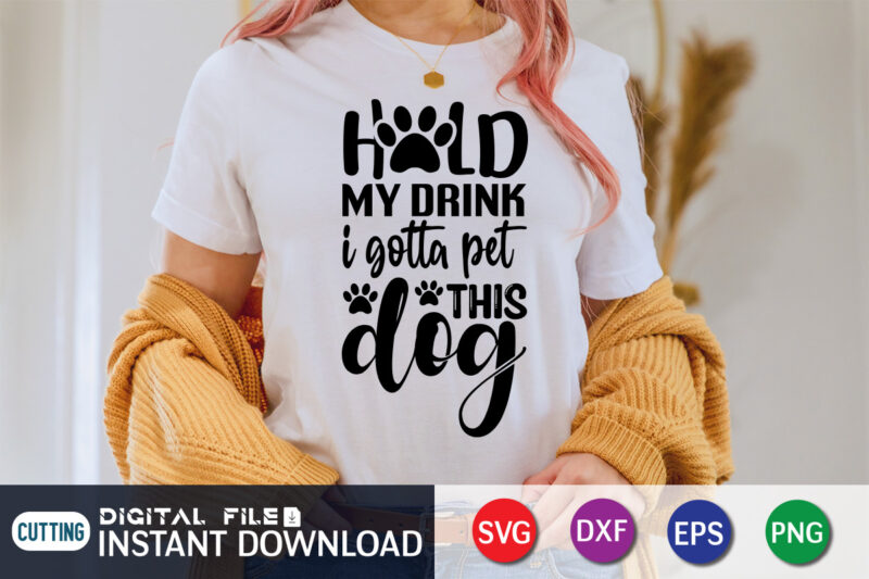 Hold My Drink I gatta Ret This Dog T Shirt, Hold My Drink Shirt, Ret This Dog Shirt, Dog Lover Svg, Dog Mom Svg, Dog Bundle SVG, Dog Shirt Design,