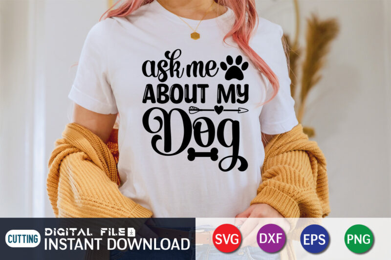 Ask me About my Dogs T shirt, Dog Lover Svg, Dog Mom Svg, Dog Bundle SVG, Dog Shirt Design, Dog vector, Funny Dog Svg, Dog typography, Dog Bandana svg Bundle