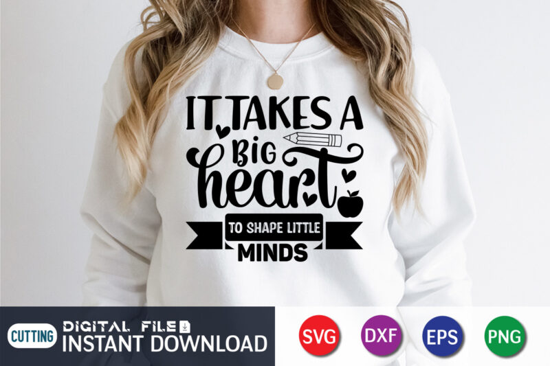 It Takes big hearts To Shape Little Minds T Shirt, Shape Little Minds Shirt, It Takes big hearts Shirt, Teacher Svg Bundle, Back to School Svg, School Svg, Teacher T