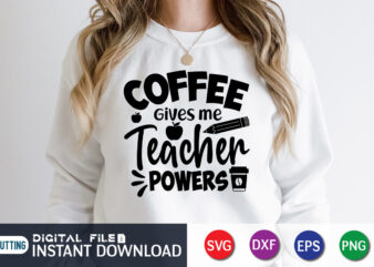 Coffee Give Me Teacher power T Shirt, Coffee Shirt, Teacher Svg Bundle, Back to School Svg, School Svg, Teacher T Shirt Bundles, Teacher Sublimation, Teacher Shirt Design, Teacher svg t shirt designs for sale