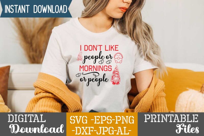 I Don't Like People Or Mornings Or People,tshirt design,gnome sweet gnome svg,gnome tshirt design, gnome vector tshirt, gnome graphic tshirt design, gnome tshirt design bundle,gnome tshirt png,christmas tshirt design,christmas svg