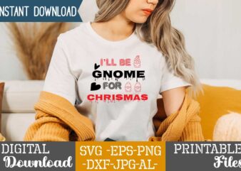 I’ll Be Gnome For Chrismas,tshirt design,gnome sweet gnome svg,gnome tshirt design, gnome vector tshirt, gnome graphic tshirt design, gnome tshirt design bundle,gnome tshirt png,christmas tshirt design,christmas svg design,gnome svg bundle on sell design .