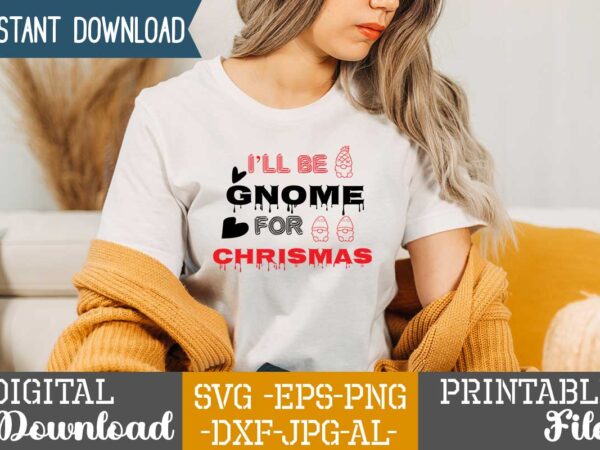 I’ll be gnome for chrismas,tshirt design,gnome sweet gnome svg,gnome tshirt design, gnome vector tshirt, gnome graphic tshirt design, gnome tshirt design bundle,gnome tshirt png,christmas tshirt design,christmas svg design,gnome svg bundle