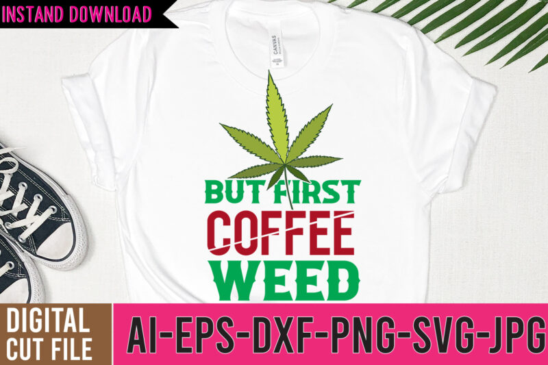 But First Coffee Weed Tshirt Design , Weed Tshirt Design Vector, Weed Tshirt Design Bundle On Sale ,Weed SVG Design