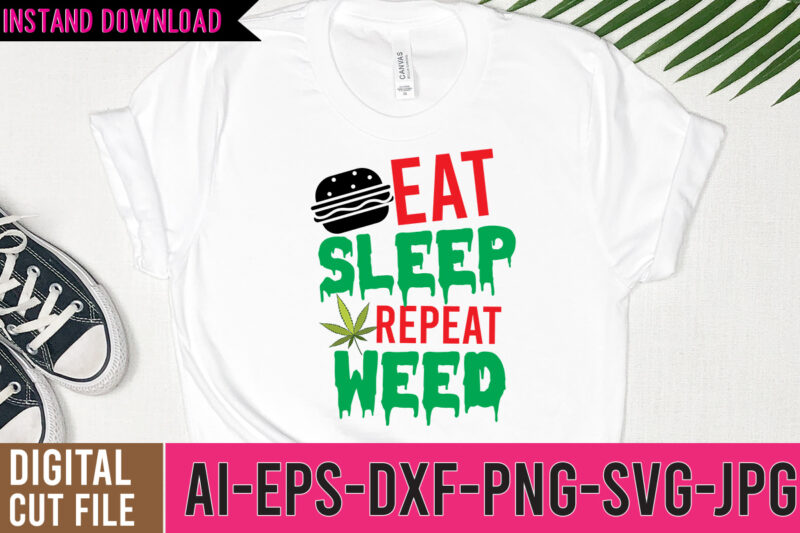 Eat Sleep Repeat Weed Tshirt Design,Eat Sleep Repeat Weed SVG Design, Cannabis Tshirt Design, Weed Vector Tshirt Design, Weed SVG Bundle, Weed Tshirt Design Bundle, Weed Vector Graphic Design, Weed