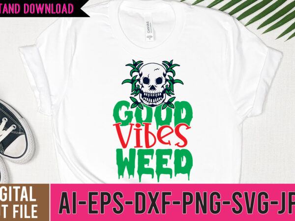Good vibes weed tshirt design, good vibes weed svg design, cannabis tshirt design, weed vector tshirt design, weed svg bundle, weed tshirt design bundle, weed vector graphic design, weed 20