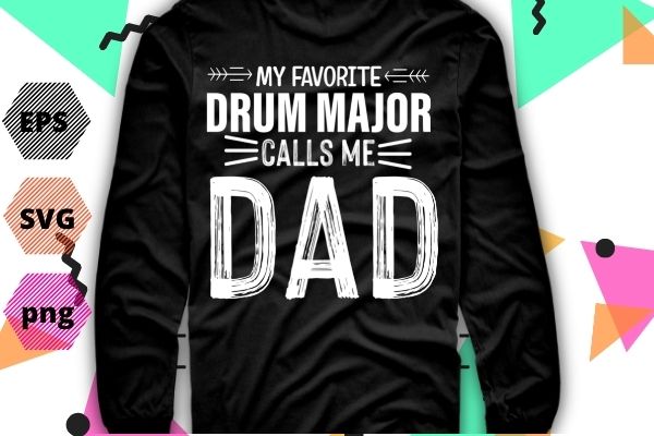 My Favorite Drum Major call me dad T-shirt design vector, funny, drummer, Drum Major grandma, My Favorite Drum Major call me dad eps svg,