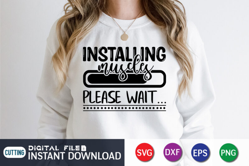 Installing My life Please Wait t Shirt, Installing My life Shirt, Gym shirt, Gym Quotes Svg, Gym Svg, Gym shirt bundle, Gym shirt Design, Gym SVG Bundle