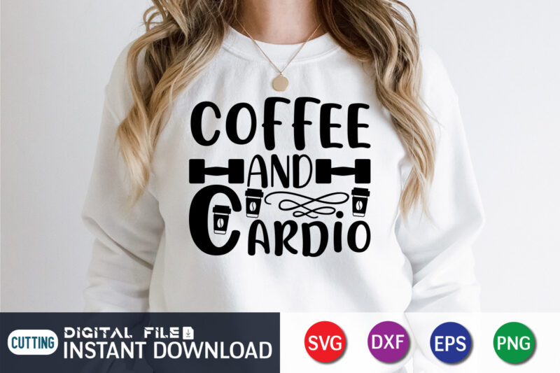 Coffee Hand Cardio T shirt, Coffee Hand Shirt, Gym shirt, Gym Quotes Svg, Gym Svg, Gym shirt bundle, Gym shirt Design, Gym SVG Bundle