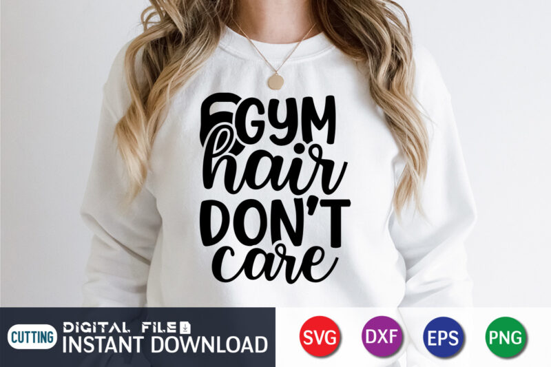Gym Hair Don’t Care T Shirt, Gym shirt, Gym Quotes Svg, Gym Svg, Gym shirt bundle, Gym shirt Design, Gym SVG Bundle
