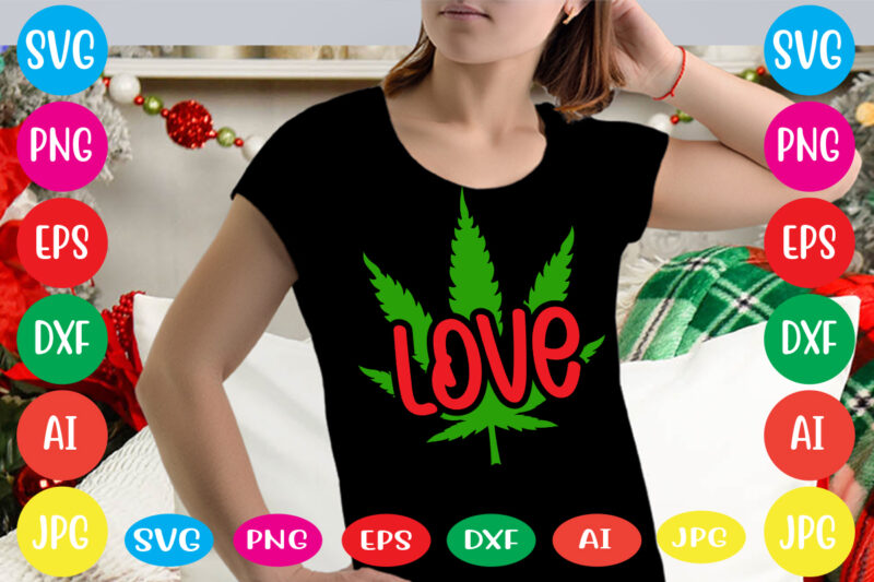 Love svg vector for t-shirt,Weed t-shirt design, cannabis svg , svg files for cricut , weed svg blunt svg cannabis svg cannabis svg png for cricut file clipart cut file