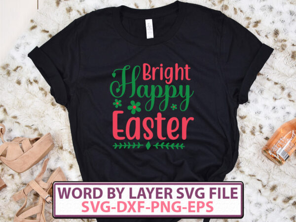 Bright happy easter t-shirt design,happy easter svg bundle, easter svg, easter quotes, easter bunny svg, easter egg svg, easter png, spring svg, cut files for cricut Bright happy easter t-shirt design,happy easter svg bundle, easter svg, easter quotes, easter bunny svg, easter egg svg, easter png, spring svg, cut files for cricut