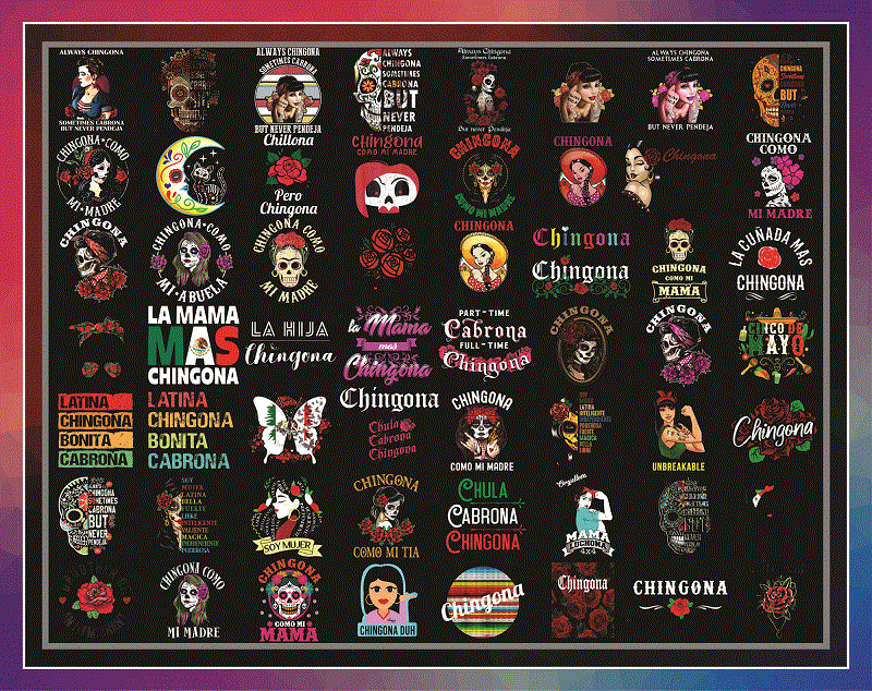60 Designs Chingona PNG, lways Chingona, Sometimes Cabrona – But Never Pendeja, Chingona Como Mi Madre, Sublimation, Digital Download 1004644331
