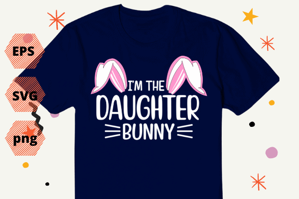 Funny Easter I’m The Daughter Bunny For Girls Family Group T-Shirt design svg, Funny Easter, I’m The Daughter Bunny, For Girls, Family Group, T-Shirt design vector, Easter Bunny feet