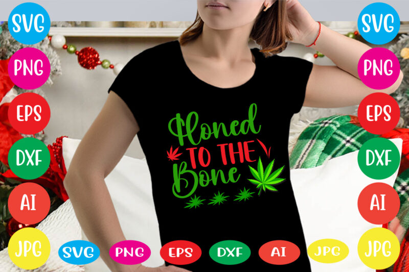 Honed To The Bone svg vector for t-shirt,weed t-shirt design, cannabis svg , svg files for cricut , weed svg blunt svg cannabis svg cannabis svg png for cricut file