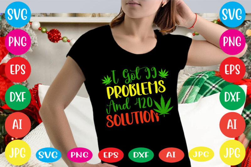 I Got 99 Problems And 420 Solutions svg vector for t-shirt,weed t-shirt design, cannabis svg , svg files for cricut , weed svg blunt svg cannabis svg cannabis svg png