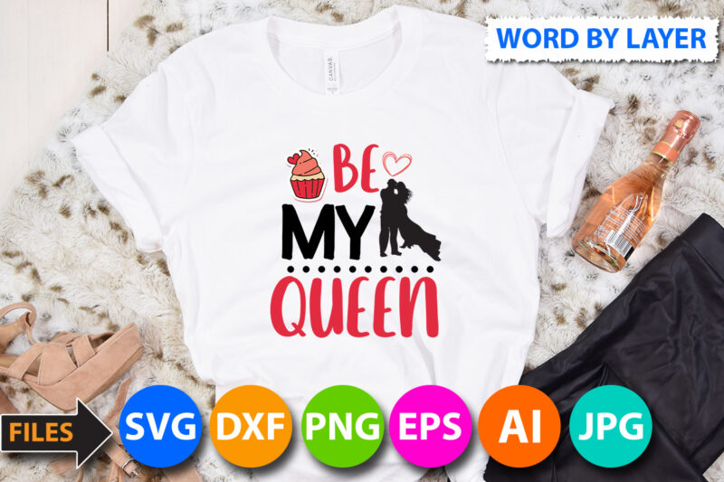 be my queen SVG Cut Files,be my queen T Shirt Design On Sale