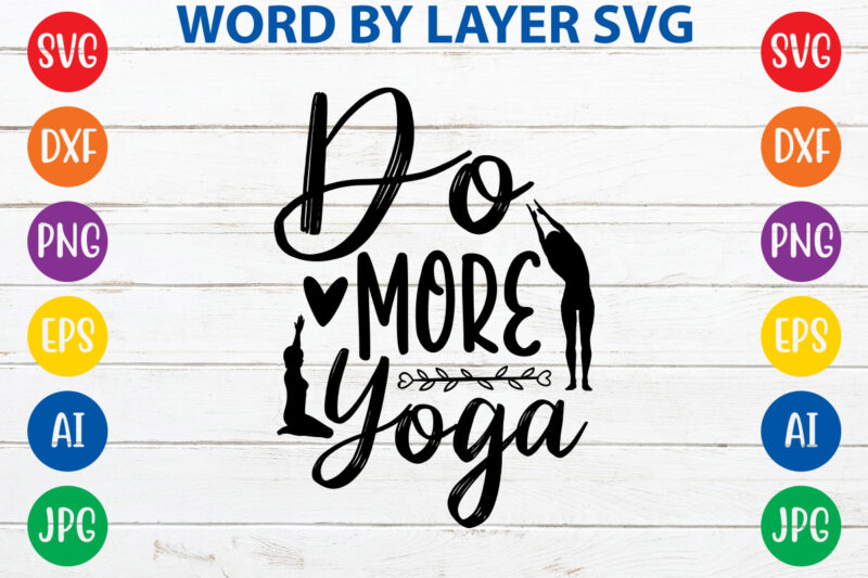 Do More Yoga,Svg Vector T-shirt Design yoga Svg Bundle, Meditation Svg, Namaste Svg, Lotus Flower Svg, Yoga Pose Svg, Mandala Svg, Chakra Svg, Buddha Svg, Svg Designs, Svg Quotes,yoga Svg