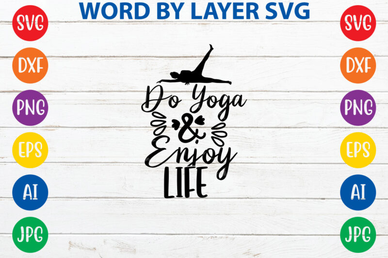 Do Yoga And Enjoy Life,Svg Vector T-shirt Design yoga Svg Bundle, Meditation Svg, Namaste Svg, Lotus Flower Svg, Yoga Pose Svg, Mandala Svg, Chakra Svg, Buddha Svg, Svg Designs, Svg