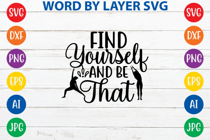 Find Yourself And Be That ,Svg Vector T-shirt Design yoga Svg Bundle, Meditation Svg, Namaste Svg, Lotus Flower Svg, Yoga Pose Svg, Mandala Svg, Chakra Svg, Buddha Svg, Svg Designs,