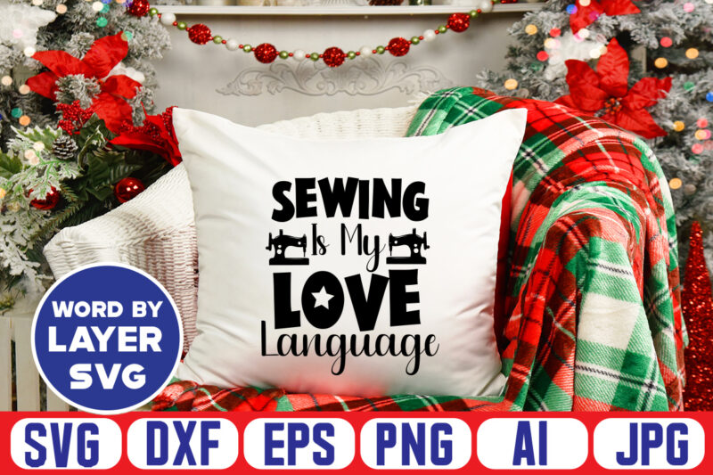 Sewing Is My Love Language Svg Vector T-shirt Design ,sewing Svg Bundle, Sewing Machine Svg, Seamstress Svg, Tailor Svg, Quilting Svg, Svg Designs, Sew Svg, Needle Svg, Thread Svg, Svg
