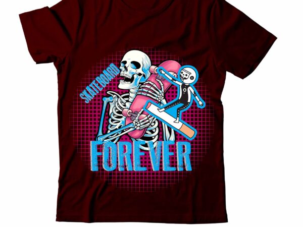 Skate board forever t-shirt design ,sign bundle, buy shirt designs, buy tshirt design, tshirt design bundle, tshirt design for sale, t shirt bundle design, premade shirt designs, buy t shirt