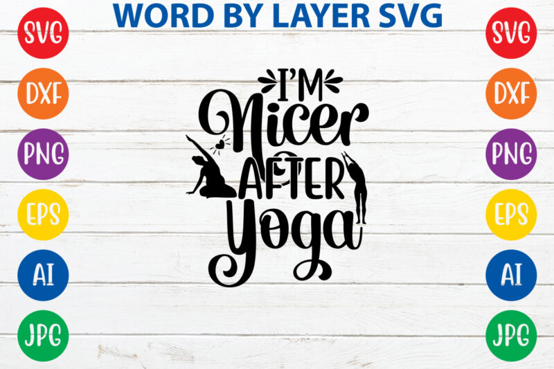 I'm Nicer After Yoga,Svg Vector T-shirt Design yoga Svg Bundle, Meditation Svg, Namaste Svg, Lotus Flower Svg, Yoga Pose Svg, Mandala Svg, Chakra Svg, Buddha Svg, Svg Designs, Svg Quotes,yoga