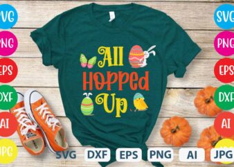 All Hopped Up svg vector for t-shirt design,easter tshirt design,easter day t shirt design,easter day svg design,easter day vector t shirt, shirt day svg bundle, bunny tshirt design, easter t