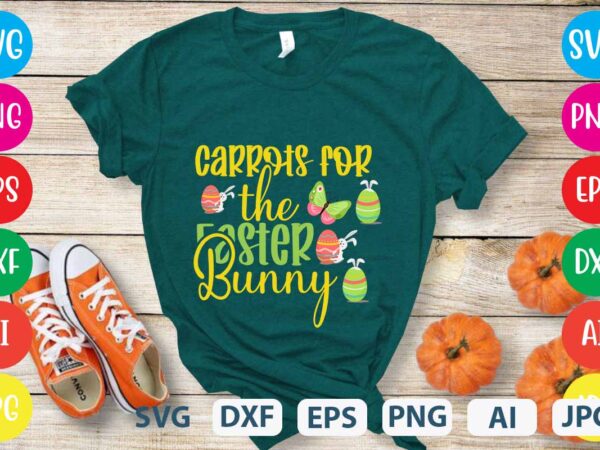 Carrots for the easter bunny svg vector for t-shirt design,easter tshirt design,easter day t shirt design,easter day svg design,easter day vector t shirt, shirt day svg bundle, bunny tshirt design,