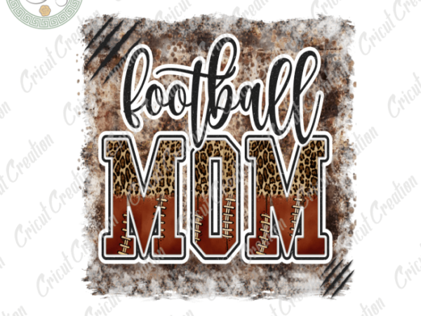 Mother’s day, football mom diy crafts, best mom png files, mom lover silhouette files, trending cameo htv prints t shirt designs for sale