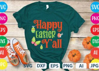 Happy Easter Y’all svg vector for t-shirt,easter tshirt design,easter day t shirt design,easter day svg design,easter day vector t shirt, shirt day svg bundle, bunny tshirt design, easter t shirt