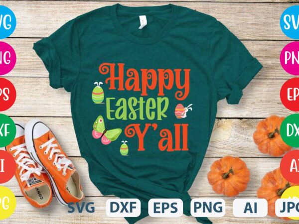 Happy easter y’all svg vector for t-shirt,easter tshirt design,easter day t shirt design,easter day svg design,easter day vector t shirt, shirt day svg bundle, bunny tshirt design, easter t shirt Happy easter y’all svg vector for t-shirt,easter tshirt design,easter day t shirt design,easter day svg design,easter day vector t shirt, shirt day svg bundle, bunny tshirt design, easter t shirt