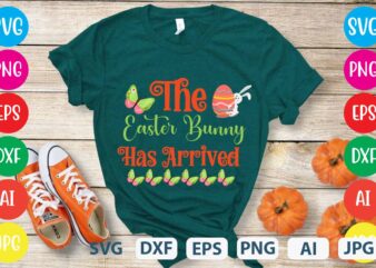 The Easter Bunny Has Arrived svg vector for t-shirt,easter tshirt design,easter day t shirt design,easter day svg design,easter day vector t shirt, shirt day svg bundle, bunny tshirt design, easter