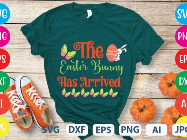 The easter bunny has arrived svg vector for t-shirt,easter tshirt design,easter day t shirt design,easter day svg design,easter day vector t shirt, shirt day svg bundle, bunny tshirt design, easter
