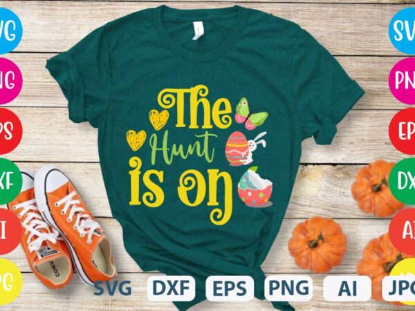 The hunt is on svg vector for t-shirt,easter tshirt design,easter day t shirt design,easter day svg design,easter day vector t shirt, shirt day svg bundle, bunny tshirt design, easter t