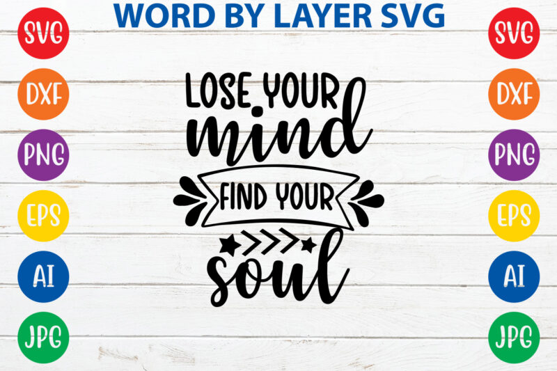 Lose Your Mind Find Your Soul,Svg Vector T-shirt Design yoga Svg Bundle, Meditation Svg, Namaste Svg, Lotus Flower Svg, Yoga Pose Svg, Mandala Svg, Chakra Svg, Buddha Svg, Svg Designs,