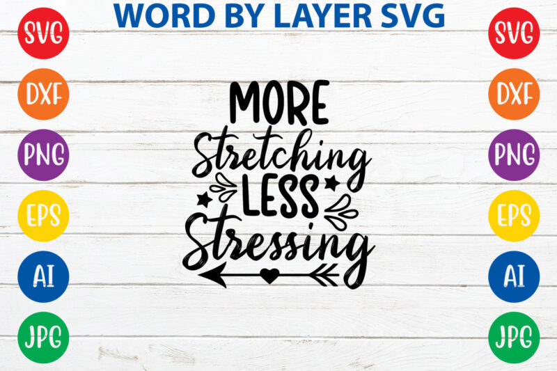 More Stretching Less Stressing,Svg Vector T-shirt Design yoga Svg Bundle, Meditation Svg, Namaste Svg, Lotus Flower Svg, Yoga Pose Svg, Mandala Svg, Chakra Svg, Buddha Svg, Svg Designs, Svg Quotes,yoga